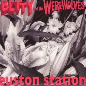 Betty & The Werewolves 'Euston Station'  7"